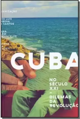 Cuba no Século XXI - Dilemas da Revolução