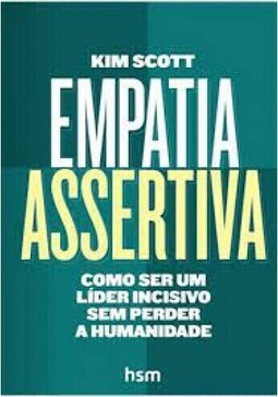 Empatia Assertiva - Como Ser Um Líder Incisivo Sem Perder A Humanidade
