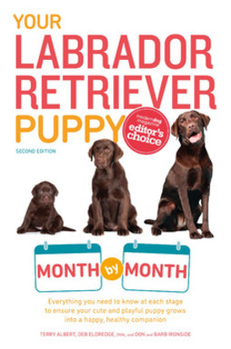 Your Labrador Retriever Puppy Month by Month, 2nd Edition: Everything You Need to Know at Each Stage of Development
