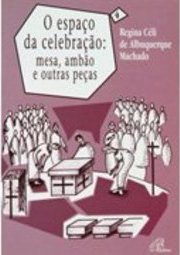 Espaço da celebração: Mesa, ambão e outras peças,  O - vol. 4