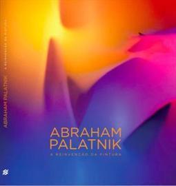 ABRAHAM PALATNIK: A REINVENÇAO DA PINTURA