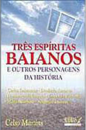 Três Espíritas Baianos: e Outros Personagens da História