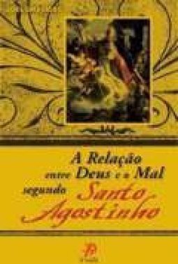 A Relação Entre Deus e o Mal Segundo Santo Agostinho