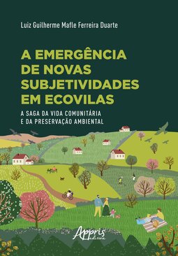 A emergência de novas subjetividades em ecovilas: a saga da vida comunitária e da preservação ambiental