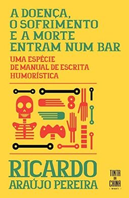 A doença, o sofrimento e a morte entram num bar: Uma espécie de manual de escrita humorística