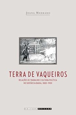 Terra de vaqueiros: relações de trabalho e cultura política no sertão da Bahia, 1880-1990