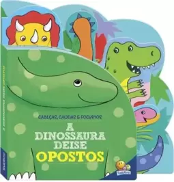 Cabeças, Caudas e Focinhos: a Dinossaura Deise - Opostos