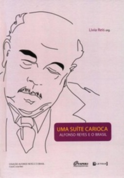 Uma Suíte Carioca : Alfonso Reyes e o Brasil