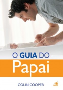 O guia do papai: um guia prático para os papais de primeira viagem