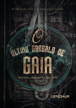 O último gargalo de Gaia: distopias, steampunk e dias finais