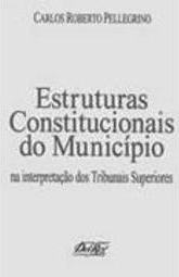 Estruturas Constitucionais do Município: Interpretação Trib.Superiores