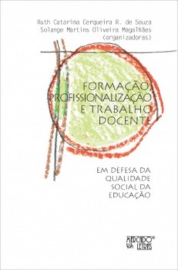 Formação, profissionalização e trabalho docente: em defesa da qualidade social da educação