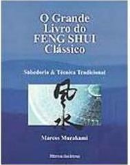 O Grande Livro do Feng Shui Clássico: Sabedoria & Técnica Tradicional