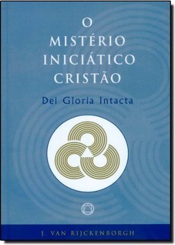 O Mistério Iniciático Cristão: Dei Gloria Intacta