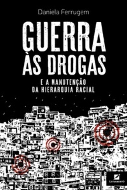 Guerra às drogas e a manutenção da hierarquia racial