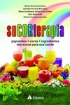 Sucorterapia: pigmentos, cores, ingredientes dos sucos para sua saúde