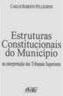 Estruturas Constitucionais do Município: Interpretação Trib.Superiores