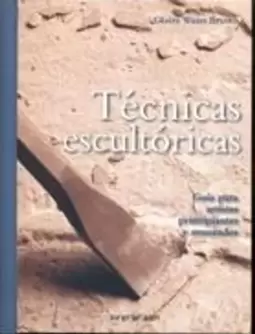 Técnicas Escultóricas: Guia Para Artistas Y Avanzados