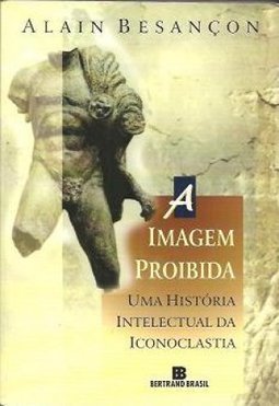 Imagem Proibida: uma Hist. Intelectual Iconoclastia
