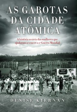 As garotas da cidade atômica: a história secreta das mulheres que ajudaram a vencer a 2ª Guerra Mundial