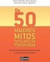 OS 50 MAIORES MITOS POPULARES DA PSICOLOGIA