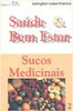 Saúde e Bem Estar: Sucos Medicinais - vol. 2