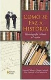 Como se Faz a História : Historiografias, Método e Pesquisa