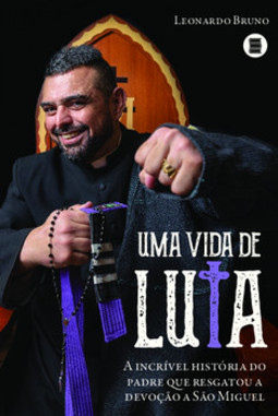 Uma vida de luta: a incrível história do padre que resgatou a devoção a São Miguel