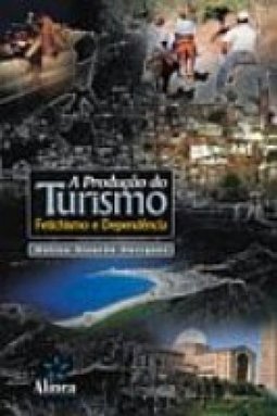 A Produção do Turismo: Fetichismo e Dependência