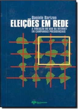 Eleições em Rede - A Evolução do Uso da Internet em Campanhas Presidenciais