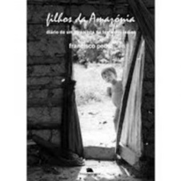 Filhos da Amazónia: diário de um jornalista na terra dos índios