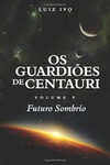 Futuro Sombrio (Os Guardiões de Centauri #5)