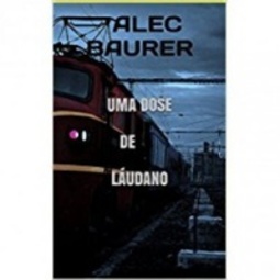 Uma dose de láudano (Coleção Alec Baurer - O valete do crime)