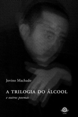 A trilogia do álcool e outros poemas