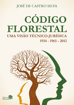 Código florestal: Uma visão técnico-jurídica: 1934 -1965 - 2012