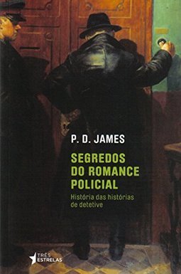 Segredos Do Romance Policial: História Das Histórias De Detetive - P. D. James