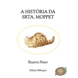 A história da srta. Moppet - The Story of Miss Moppet (Bilíngue)