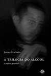 A trilogia do álcool e outros poemas
