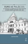 Rumo ao palácio: as estratégias de dominação dos espaços políticos na Bahia durante a ditadura (1966-1982)