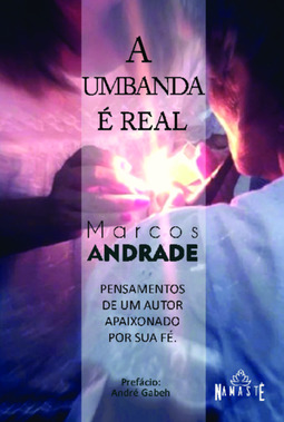 A Umbanda é real: pensamentos de um autor apaixonado por sua fé