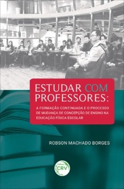 Estudar com professores: a formação continuada e o processo de mudança de concepção de ensino na educação física escolar