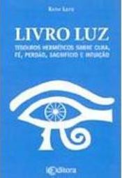 Livro Luz: Tesouros Herméticos Sobre a Cura, Fé, Perdão, Sacrifício...