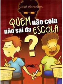 Quem Não Cola Não Sai da Escola?