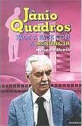 Jânio Quadros: Face a Face com a Renúncia