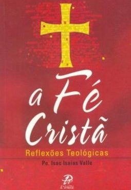A Fé Cristã: Reflexões Teólogicas
