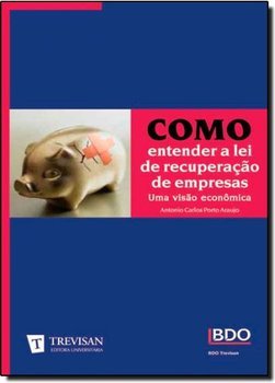 Como Entender a Lei de Recuperação de Empresas: uma Visão Econômica
