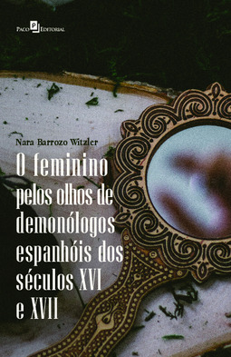 O feminino pelos olhos de demonólogos espanhóis dos séculos XVI e XVII