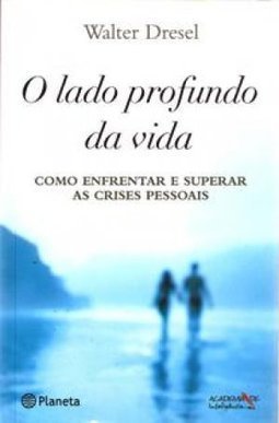 O Lado Profundo da Vida: Como Enfrentar e Superar as Crises Pessoais