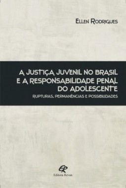 A justiça juvenil no Brasil e a responsabilidade penal do adolescente: rupturas, permanências e possibilidades