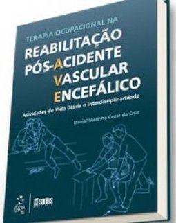 TERAPIA OCUPACIONAL NA REABILITACAO POS ACIDENTE VASCULAR ENCEFALICO